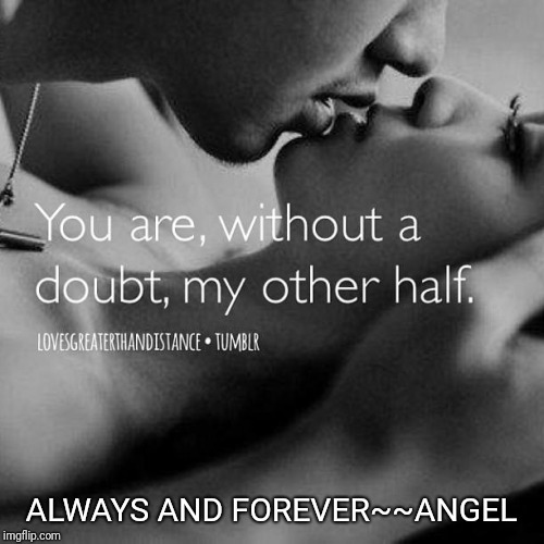 ALWAYS AND FOREVER~~ANGEL | made w/ Imgflip meme maker