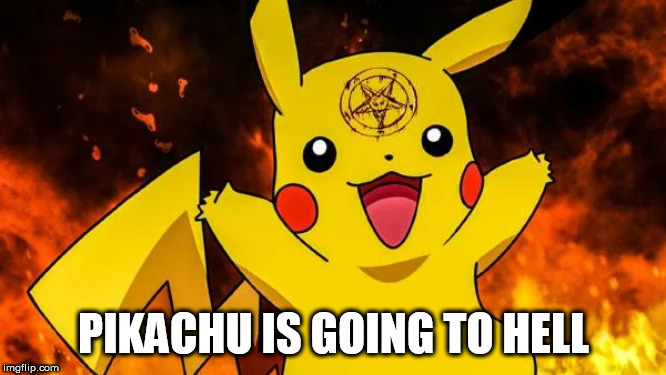 all that fighting has made him evil | PIKACHU IS GOING TO HELL | image tagged in pikachu,evil | made w/ Imgflip meme maker