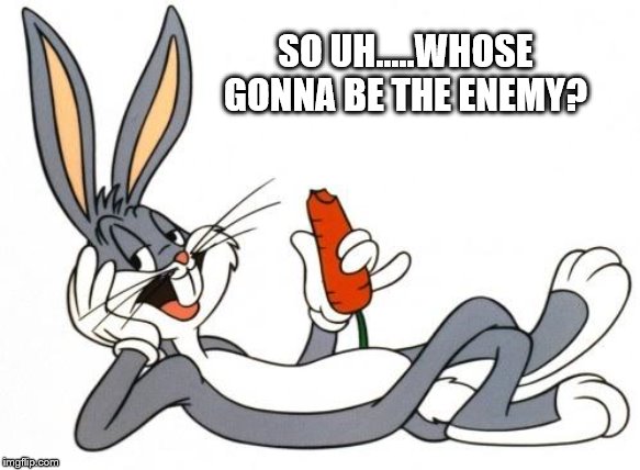 The adventure of bugs bunny | SO UH.....WHOSE GONNA BE THE ENEMY? | image tagged in the adventure of bugs bunny | made w/ Imgflip meme maker