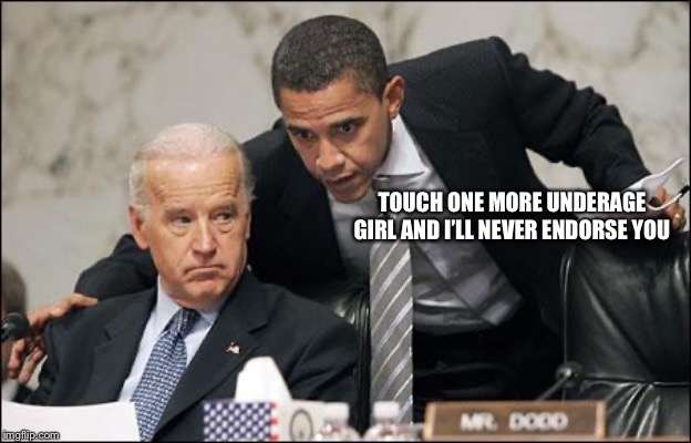 Obama coaches Biden | TOUCH ONE MORE UNDERAGE GIRL AND I’LL NEVER ENDORSE YOU | image tagged in obama coaches biden | made w/ Imgflip meme maker