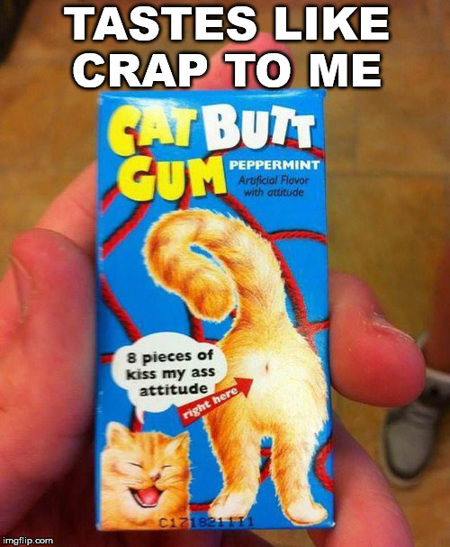 TASTES LIKE CRAP TO ME | image tagged in cats | made w/ Imgflip meme maker
