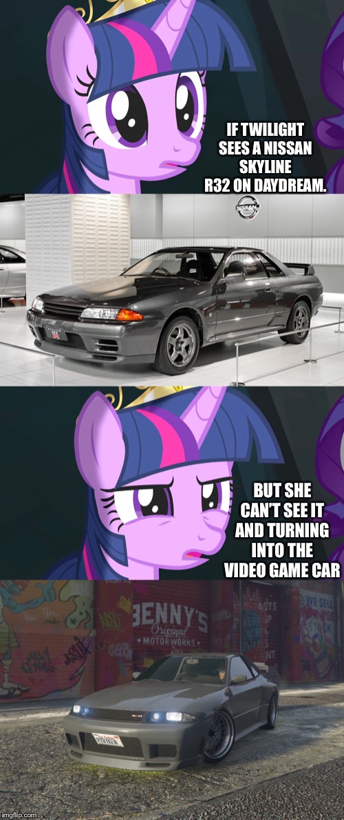 Twilight Sees a 1990 Nissan Skyline R32 | IF TWILIGHT SEES A NISSAN SKYLINE R32 ON DAYDREAM. BUT SHE CAN’T SEE IT AND TURNING INTO THE VIDEO GAME CAR | image tagged in nissan,skyline,twilight sparkle,mlp fim,memes,car | made w/ Imgflip meme maker