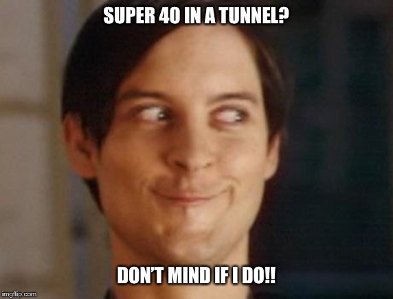 Spiderman Peter Parker | SUPER 40 IN A TUNNEL? DON’T MIND IF I DO!! | image tagged in memes,spiderman peter parker | made w/ Imgflip meme maker