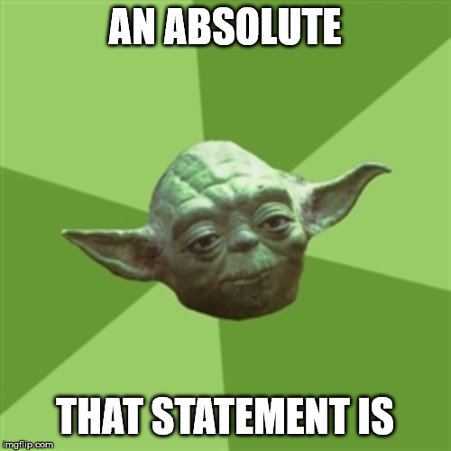 Advice Yoda Meme | AN ABSOLUTE THAT STATEMENT IS | image tagged in memes,advice yoda | made w/ Imgflip meme maker
