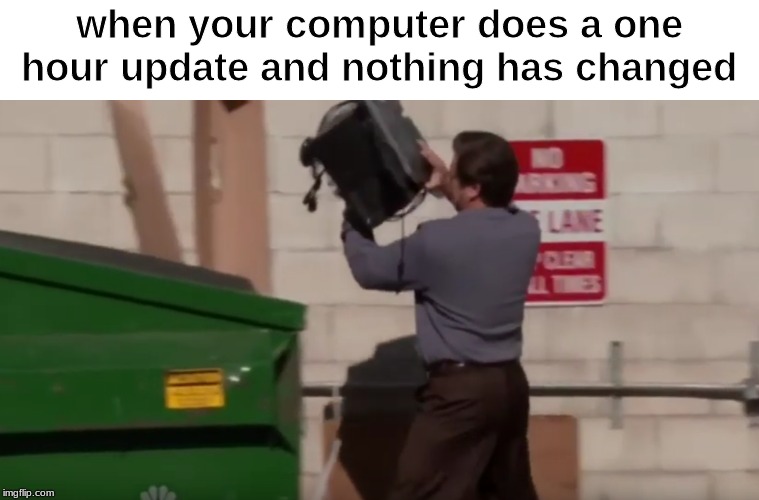 oof | when your computer does a one hour update and nothing has changed | image tagged in computer | made w/ Imgflip meme maker