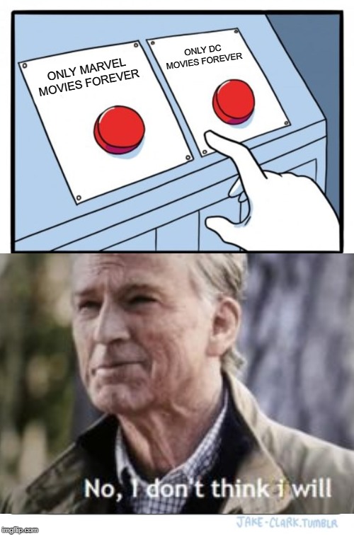 Two Buttons | ONLY DC MOVIES FOREVER; ONLY MARVEL MOVIES FOREVER | image tagged in memes,two buttons | made w/ Imgflip meme maker