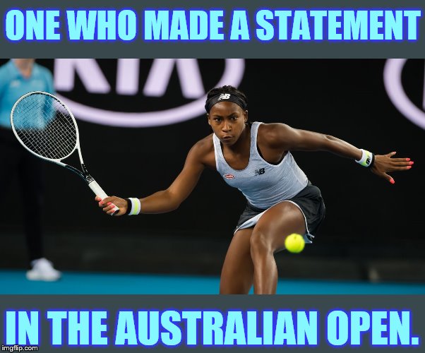 Coco Gauff | ONE WHO MADE A STATEMENT; IN THE AUSTRALIAN OPEN. | image tagged in memes,sports,coco gauff,australian open,tennis,one to watch | made w/ Imgflip meme maker