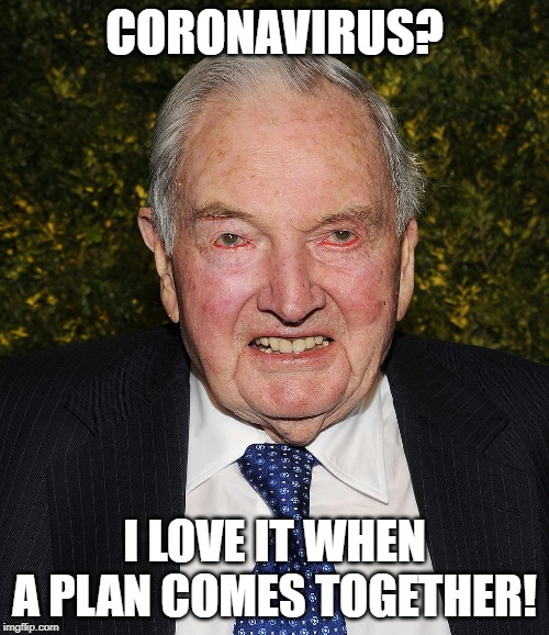 Coronavirus? David Rockefeller would be so pleased | CORONAVIRUS? I LOVE IT WHEN A PLAN COMES TOGETHER! | image tagged in david rockefeller,eugenics,coronavirus,overpopulation,plague,illuminati | made w/ Imgflip meme maker