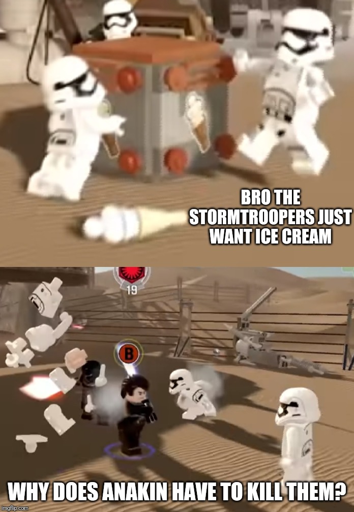 The poor stormtroopers | BRO THE STORMTROOPERS JUST WANT ICE CREAM; WHY DOES ANAKIN HAVE TO KILL THEM? | image tagged in star wars,stormtrooper,anakin skywalker,ice cream | made w/ Imgflip meme maker