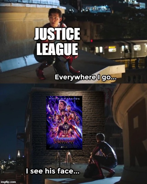 Everywhere I go I see his face | JUSTICE LEAGUE | image tagged in everywhere i go i see his face | made w/ Imgflip meme maker