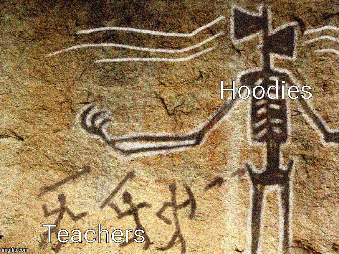 Ancient Siren Head | Hoodies; Teachers | image tagged in ancient siren head | made w/ Imgflip meme maker