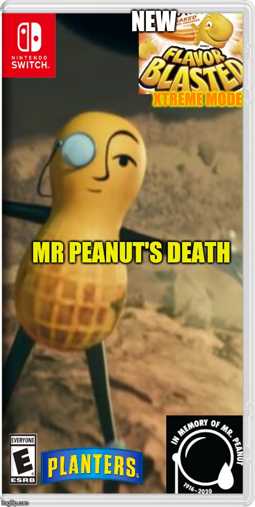 This is here to honor a Legend #RIPeanut | NEW; XTREME MODE; MR PEANUT'S DEATH | image tagged in mr peanut,ripeanut,nintendo switch,memes | made w/ Imgflip meme maker