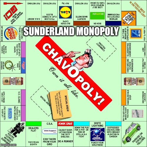 Chav Monopoly | SUNDERLAND MONOPOLY | image tagged in chav monopoly,memes,sunderland,monopoly,british | made w/ Imgflip meme maker