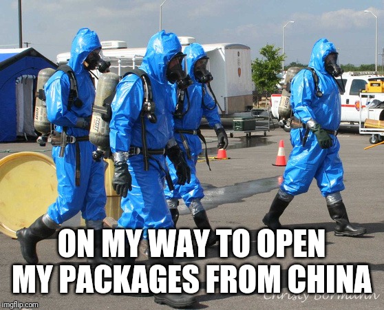 Hazmat Team |  ON MY WAY TO OPEN MY PACKAGES FROM CHINA | image tagged in hazmat team,china,coronavirus,package,aliexpress,wish | made w/ Imgflip meme maker