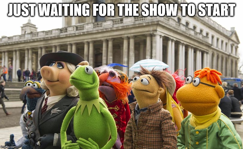 JUST WAITING FOR THE SHOW TO START | made w/ Imgflip meme maker