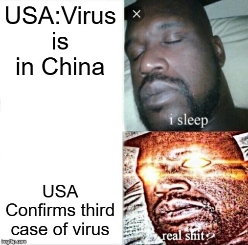 Sleeping Shaq | USA:Virus is in China; USA Confirms third case of virus | image tagged in memes,sleeping shaq | made w/ Imgflip meme maker