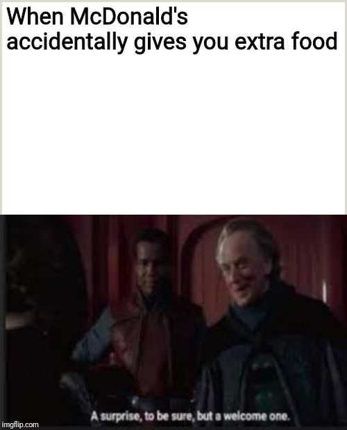 When McDonald's accidentally gives you extra food | image tagged in a surprise to be sure,mcdonalds,star wars,memes | made w/ Imgflip meme maker