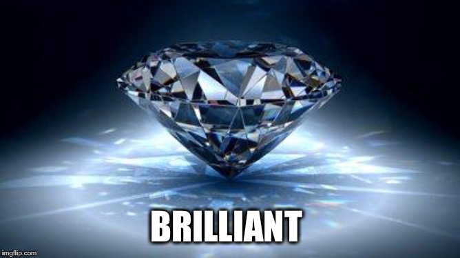 diamond | BRILLIANT | image tagged in diamond | made w/ Imgflip meme maker