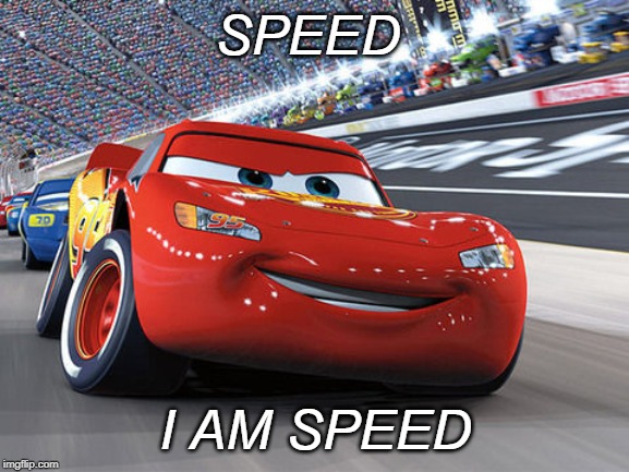 Lightning McQueen |  SPEED; I AM SPEED | image tagged in lightning mcqueen | made w/ Imgflip meme maker