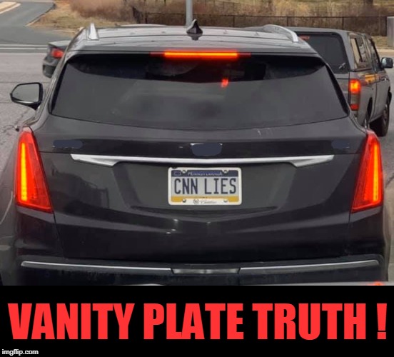 from the great state of pa. | VANITY PLATE TRUTH ! | image tagged in cnn fake news,media lies,politics | made w/ Imgflip meme maker