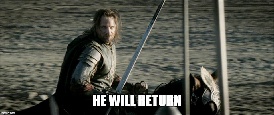Not Today Lord Of The Rings | HE WILL RETURN | image tagged in not today lord of the rings | made w/ Imgflip meme maker