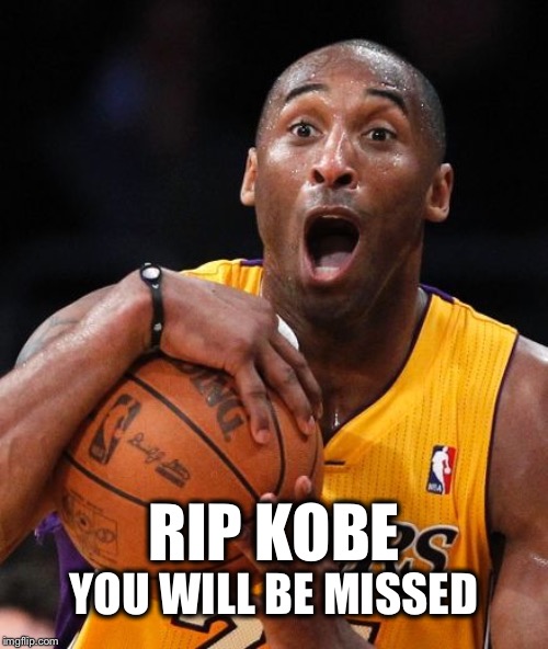 Kobe Bryant | RIP KOBE; YOU WILL BE MISSED | image tagged in kobe bryant | made w/ Imgflip meme maker