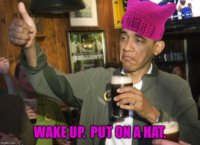 Obama P Hat | WAKE UP.  PUT ON A HAT. | image tagged in obama p hat | made w/ Imgflip meme maker