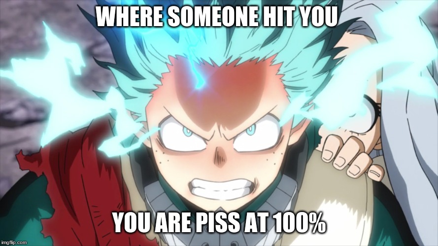 Deku being mad | WHERE SOMEONE HIT YOU; YOU ARE PISS AT 100% | image tagged in anime | made w/ Imgflip meme maker