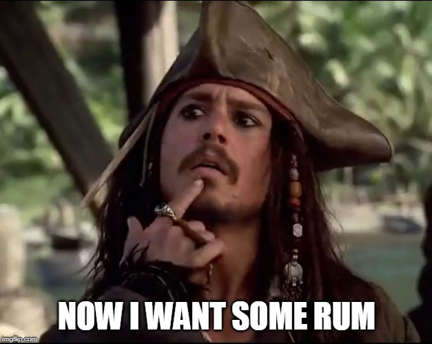 NOW I WANT SOME RUM | made w/ Imgflip meme maker