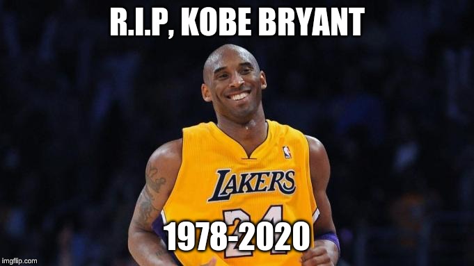 In tribute of a Legend |  R.I.P, KOBE BRYANT; 1978-2020 | image tagged in nba,memes,tribute | made w/ Imgflip meme maker