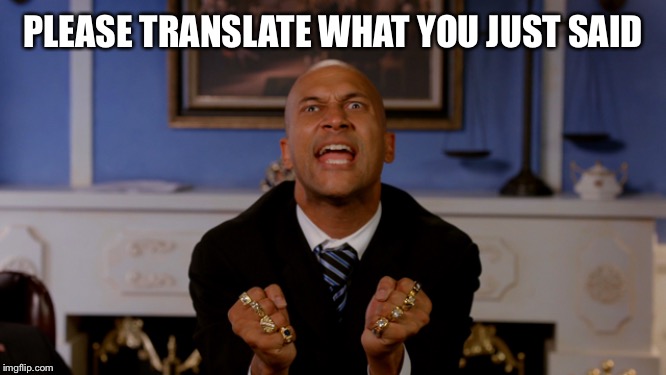 Luthor Anger Translator | PLEASE TRANSLATE WHAT YOU JUST SAID | image tagged in luthor anger translator | made w/ Imgflip meme maker
