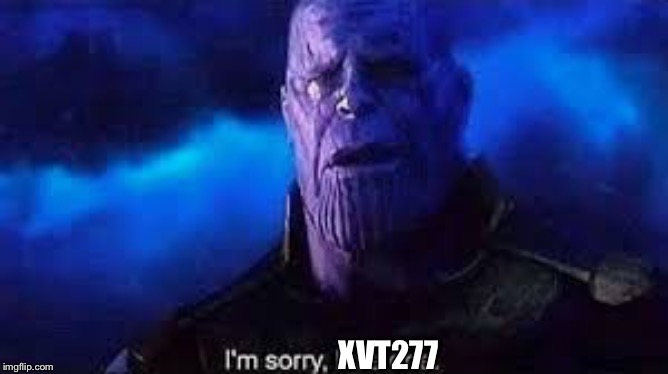 I’m sorry, little one | XVT277 | image tagged in im sorry little one | made w/ Imgflip meme maker