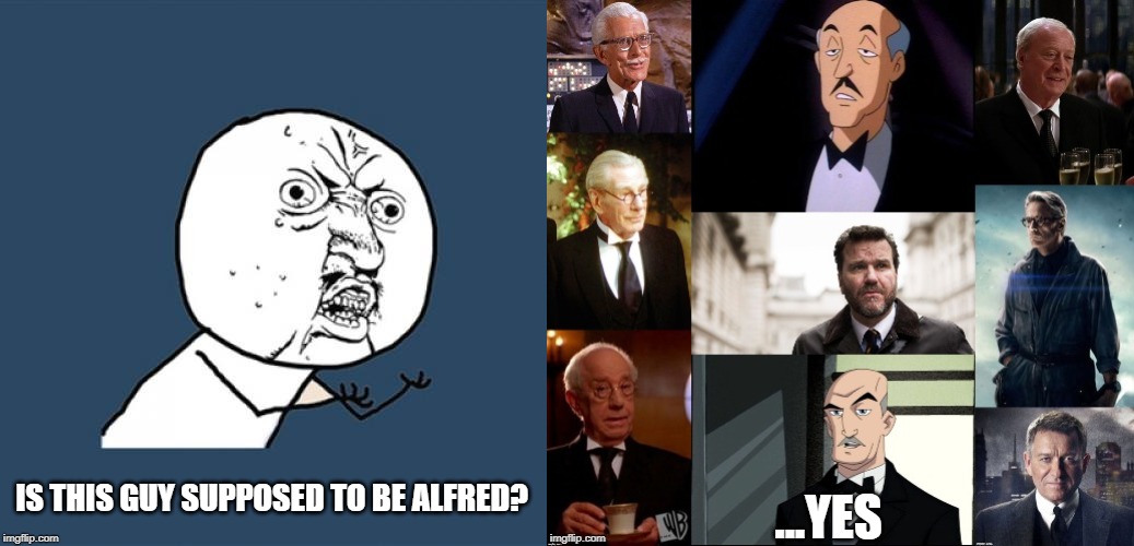 IS THIS GUY SUPPOSED TO BE ALFRED? ...YES | image tagged in memes,y u no | made w/ Imgflip meme maker