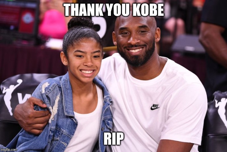 Gianna and Kobe Bryant | THANK YOU KOBE; RIP | image tagged in gianna and kobe bryant | made w/ Imgflip meme maker