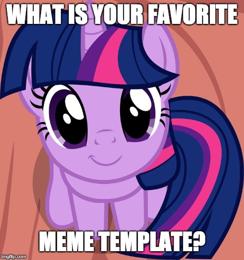 Even the ones you created! | WHAT IS YOUR FAVORITE; MEME TEMPLATE? | image tagged in twilight is interested,memes,meme template,imgflip | made w/ Imgflip meme maker