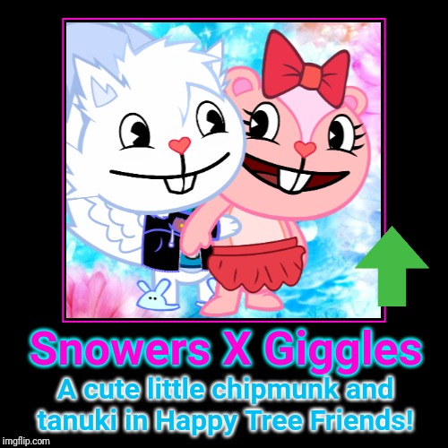 Snowers X Giggles (HTF) | Snowers X Giggles | A cute little chipmunk and tanuki in Happy Tree Friends! | image tagged in demotivationals,happy tree friends,animation,cartoon,love,couple | made w/ Imgflip demotivational maker
