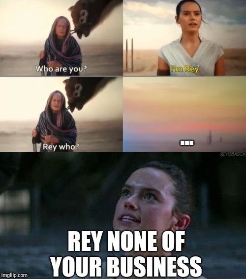 Rey who | image tagged in rey,star wars,rey who | made w/ Imgflip meme maker