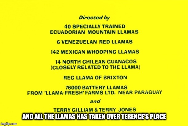 AND ALL THE LLAMAS HAS TAKEN OVER TERENCE'S PLACE | made w/ Imgflip meme maker