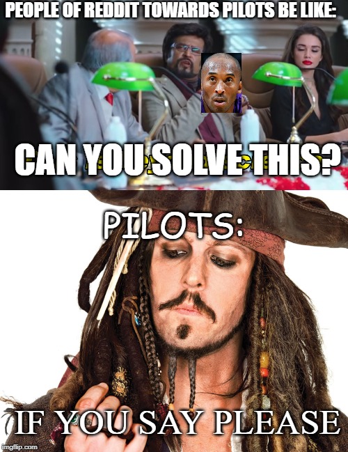 PEOPLE OF REDDIT TOWARDS PILOTS BE LIKE:; CAN YOU SOLVE THIS? PILOTS:; IF YOU SAY PLEASE | image tagged in this is beyond science | made w/ Imgflip meme maker