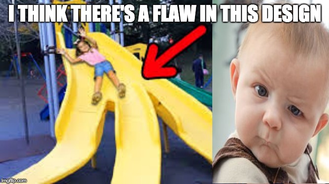I THINK THERE'S A FLAW IN THIS DESIGN | made w/ Imgflip meme maker