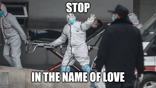 Corona Virus | STOP; IN THE NAME OF LOVE | image tagged in corona virus | made w/ Imgflip meme maker