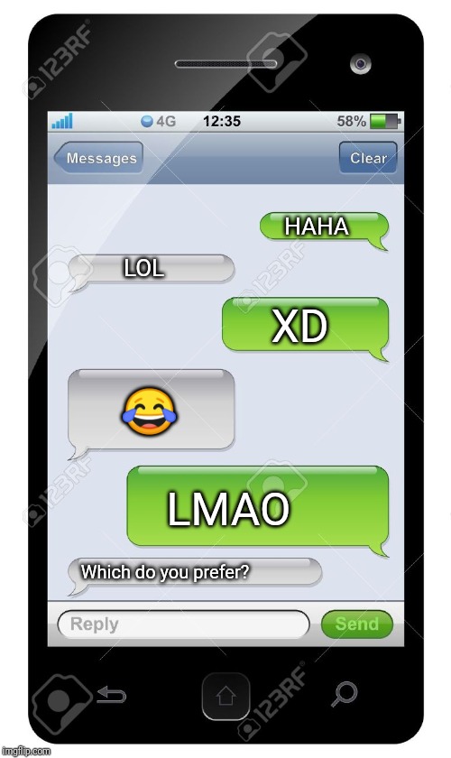 Blank text conversation | HAHA; LOL; XD; 😂; LMAO; Which do you prefer? | image tagged in blank text conversation | made w/ Imgflip meme maker