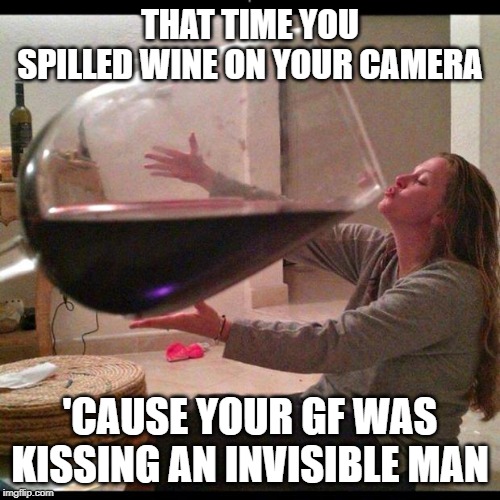 rose colored lens | THAT TIME YOU SPILLED WINE ON YOUR CAMERA; 'CAUSE YOUR GF WAS KISSING AN INVISIBLE MAN | image tagged in wine drinker,funny | made w/ Imgflip meme maker