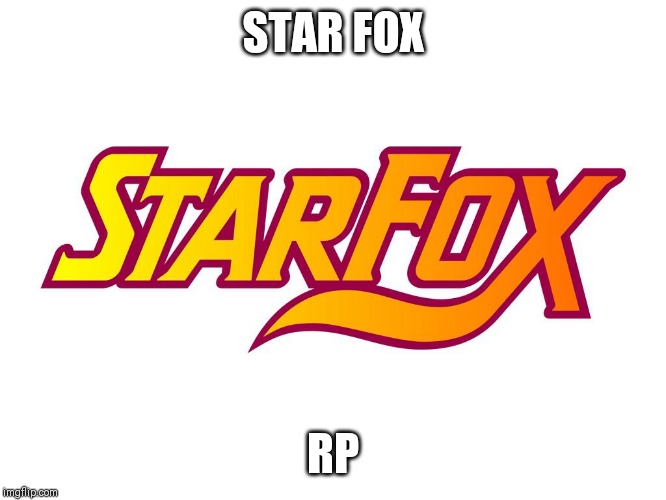 STAR FOX; RP | made w/ Imgflip meme maker