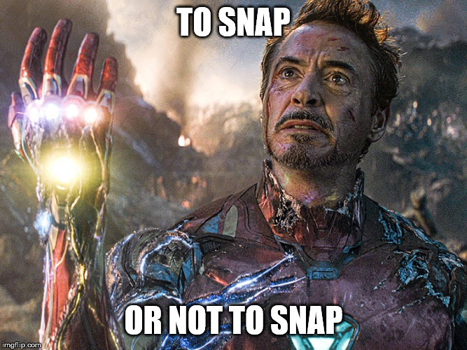 TO SNAP OR NOT TO SNAP | made w/ Imgflip meme maker