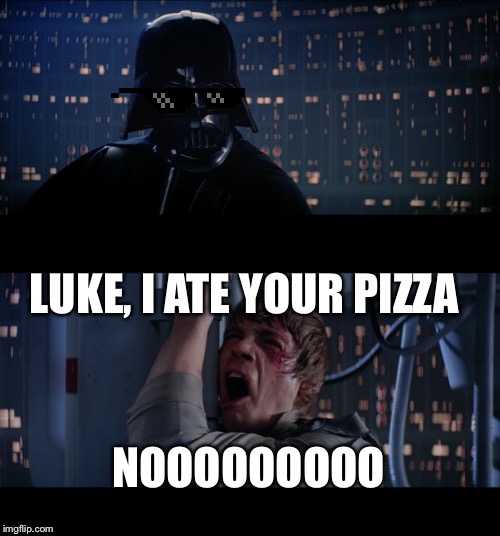 Star Wars No Meme | LUKE, I ATE YOUR PIZZA; NOOOOOOOOO | image tagged in memes,star wars no | made w/ Imgflip meme maker