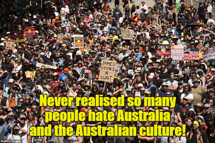 Anti Australia Protests | YARRA MAN; Never realised so many people hate Australia and the Australian culture! | image tagged in anti australia protests | made w/ Imgflip meme maker