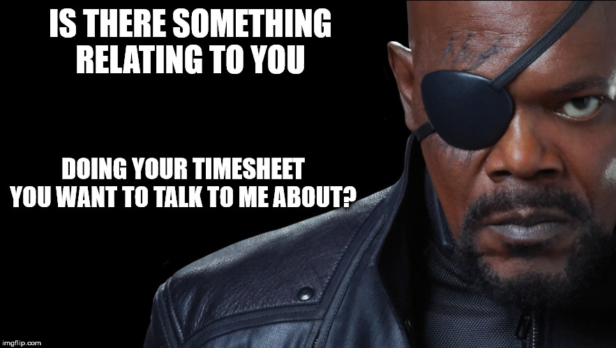 Sam Wants to Talk Timesheets | IS THERE SOMETHING RELATING TO YOU; DOING YOUR TIMESHEET YOU WANT TO TALK TO ME ABOUT? | image tagged in sam wants to talk,timesheet reminder,timesheet meme,when you suddenly need the rest room,samuel jackson glance | made w/ Imgflip meme maker