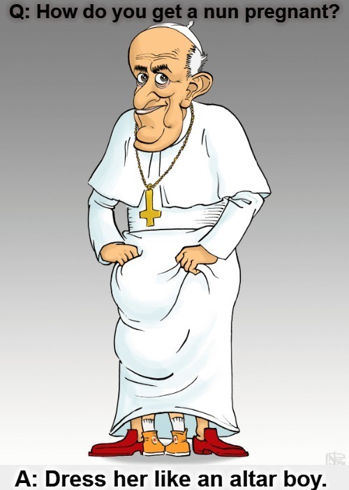 How do you get a nun pregnant? | image tagged in frowning nun,nun,pedopriests,pedopope,pope francis,catholic church | made w/ Imgflip meme maker