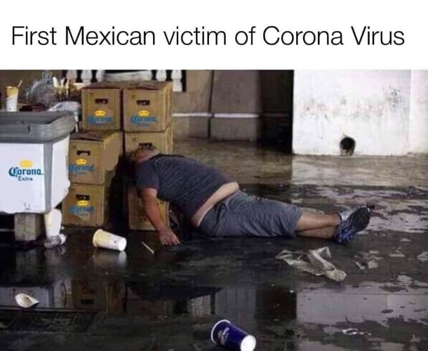 First Mexican victim of Coronavirus Reported | image tagged in coronavirus,corona,tecate,mexican word of the day,happy mexican,siesta | made w/ Imgflip meme maker